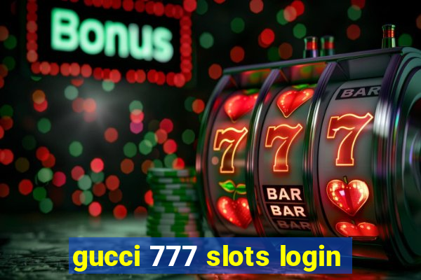 gucci 777 slots login